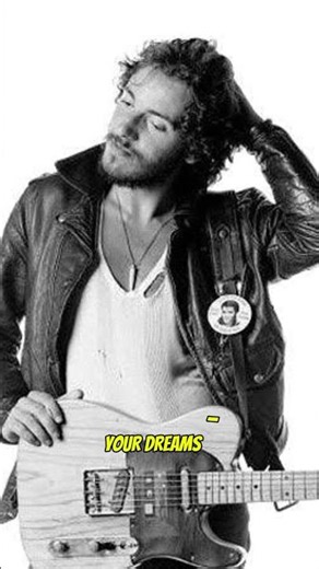 Bruce Springsteen – “Talk about a dream, try to make it real.”