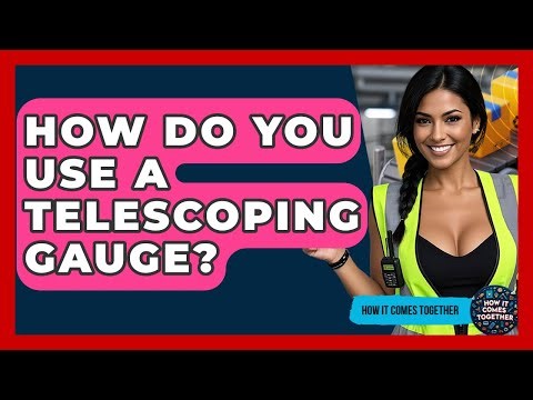 How Do You Use A Telescoping Gauge? - How It Comes Together
