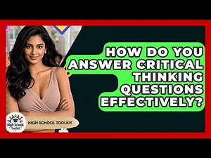 How Do You Answer Critical Thinking Questions Effectively? - High School Toolkit