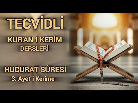 Tecvidli Kur'an-ı Kerim Okuma Dersleri 81 - Hucurat Suresi 3. Ayet-i Kerime