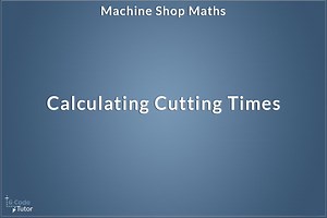 Calculating cutting times - Machine Shop Maths