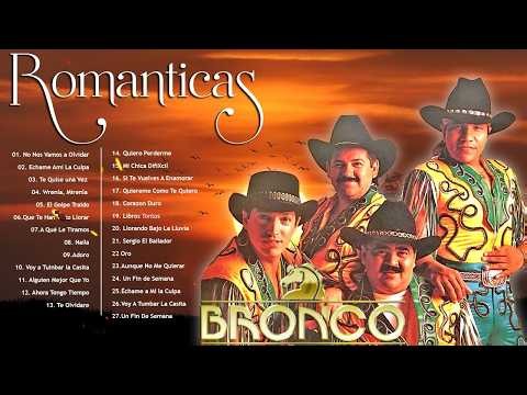 BRONCO ÉXITOS ROMANTICOS🌹 BRONCO MIX SUPER ROMANTICAS 🌹 LO MEJOR DE BRONCO