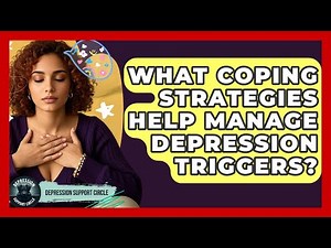 What Coping Strategies Help Manage Depression Triggers? - Depression Support Circle