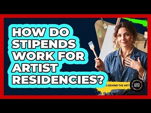 How Do Stipends Work For Artist Residencies? - Artists Behind the Art