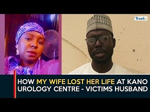How My Wife Lost Her Life At Kano Urology Centre- Victims Husband