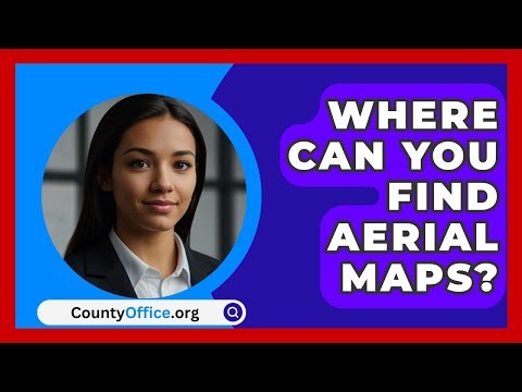 Where Can You Find Aerial Maps? - CountyOffice.org