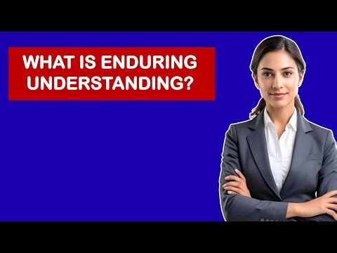 What is Enduring Understanding?