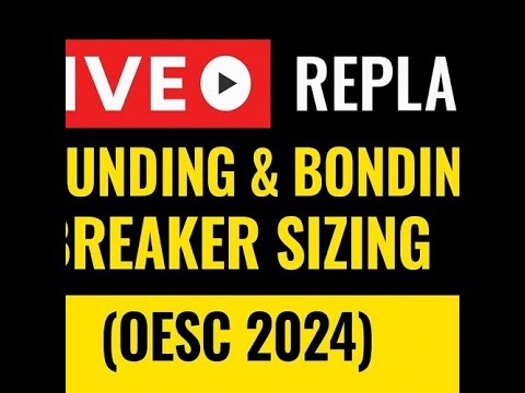 LIVE Replay: Grounding, Bonding & Breaker Sizing (OESC 2024)