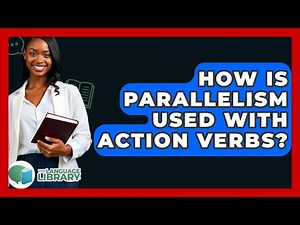 How Is Parallelism Used With Action Verbs? - The Language Library