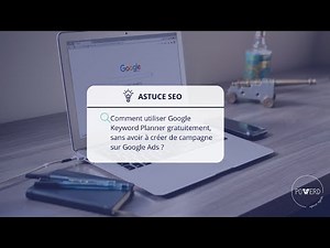 SEO : Comment utiliser Google Keyword Planner gratuitement, sans créer de campagne sur Google Ads ?
