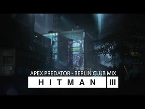 HITMAN 3 (OST) - Apex Predator | BERLIN CLUB MUSIC MIX (Full Version - Official Soundtrack)