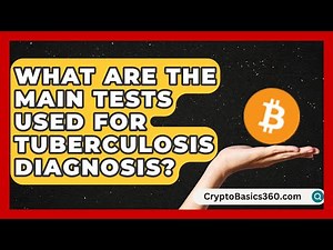 What Are the Main Tests Used for Tuberculosis Diagnosis? | Tuberculosis Disease Guide News