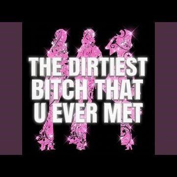 The Dirtiest Bitch That U Ever Met
