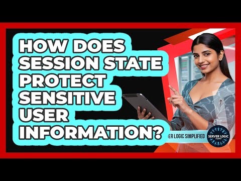 How Does Session State Protect Sensitive User Information?