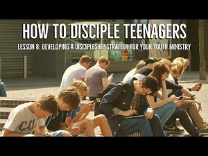 Lesson 8 Developing A Discipleship Strategy For Your Youth Ministry