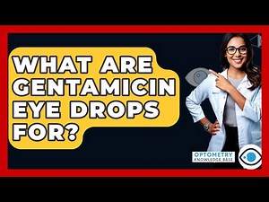 What Are Gentamicin Eye Drops For? - Optometry Knowledge Base