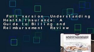 Full version  Understanding Health Insurance: A Guide to Billing and Reimbursement  Review