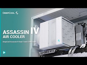 DeepCool ASSASSIN IV——Sophisticated Elegance, Powerful & Quiet!