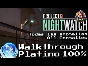Project13: Nightwatch // Guía Platino // Walkthrough // 100% Todas Anomalías / All Anomalies