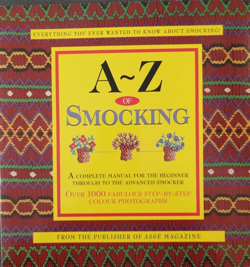 A-Z of Smocking: Everything You Wanted to Know About Smocking!, A Complete Manual for the Beginner Through to the Advanced Smocker