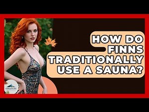 How Do Finns Traditionally Use A Sauna? - Unmapping Scandinavia
