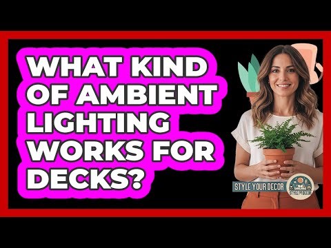 What Kind Of Ambient Lighting Works For Decks?