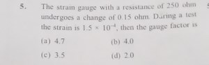The strain gauge with a resistance of 250 ohm undergoes a chang... | Filo