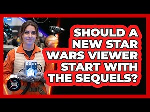 Should A New Star Wars Viewer Start With The Sequels?