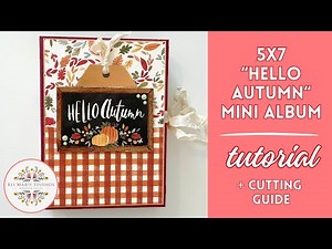 TUTORIAL + Cutting Guide | 5x7 Mini Album | Echo Park's "Hello Autumn"