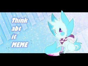 Think abt it [ORIGINAL ANIMATION MEME]