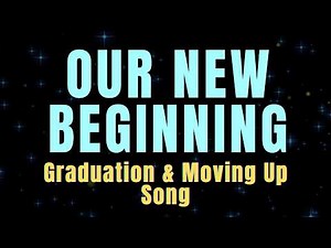Our New Beginning - Graduation / Moving Up Song 2026 with Lyrics
