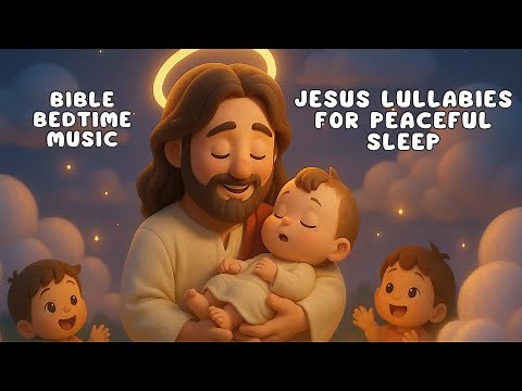 Jesus Lullabies for Peaceful Sleep | Christian Baby Sleep Music | Soothing Lullabies for Bedtime