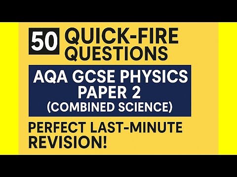 50 Quick-Fire Questions for AQA GCSE Physics Paper 2 (Combined Science) Perfect Last-Minute Revision