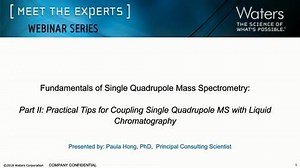Fundamentals of Mass Detection:  Part 2 - Practical Tips for Coupling Single Quadrupole MS with Liquid Chromatography - Waters Videos