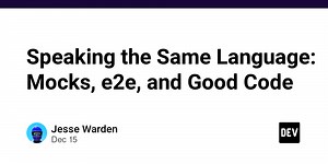 Speaking the Same Language: Mocks, e2e, and Good Code