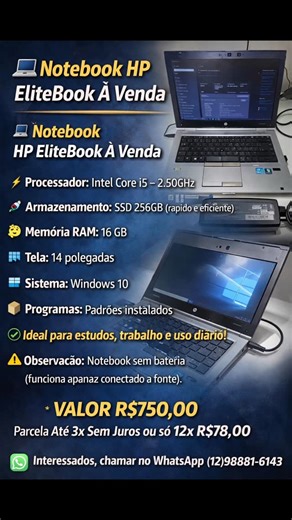 Vinicius Fernandes on Instagram: "💻 NOTEBOOK HP ELITEBOOK À VENDA! 💻 🚀 Desempenho e velocidade para o dia a dia! ⚡ Intel Core i5 – 2.50GHz 💾 SSD 256GB (rápido e eficiente) 🧠 16GB de RAM 🖥️ Tela 14” 🪟 Windows 10 📦 Programas básicos instalados ✅ Ideal para trabalho, estudos e uso diário ⚠️ Observação: funciona somente conectado à fonte (sem bateria) 💰 APENAS R$750,00 💳 Até 3x sem juros ou 12x de R$78,00 📲 Interessados, chama no WhatsApp 📞 (12) 98881-6143 ⏳ Aproveita que é por tempo lim
