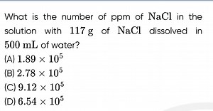 What is the number of ppm of NaCl in the solution with 117 g of... | Filo