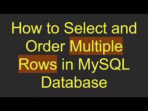 How to Select and Order Multiple Rows in MySQL Database