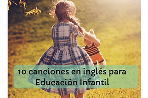 10 canciones en inglés para moverse en Educación Infantil