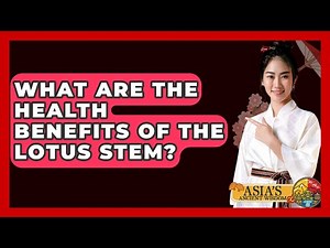 What Are The Health Benefits Of The Lotus Stem? - Asia's Ancient Wisdom