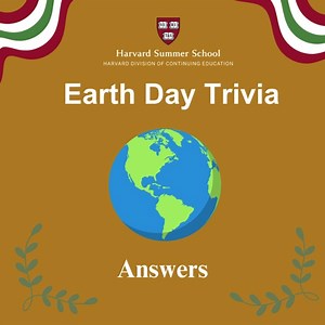 Were you correct on Monday's trivia? Find out now by swiping to reveal the answers to our Earth Day trivia questions! Let us know how many questions you got right in the comments! | Harvard Summer School | Facebook