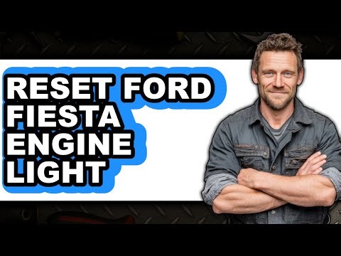 How To Reset Ford Fiesta Engine Light - Easy Guide