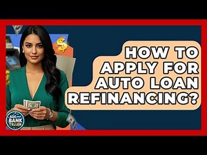 How To Apply For Auto Loan Refinancing? - Ask Your Bank Teller