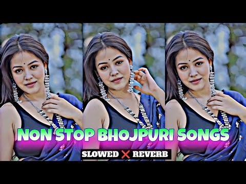 Non stop song | non stop bhojpuri song |Bhojpuri song mashup slowed and | non stop bhojpuri song