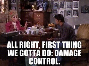 All right, first thing we gotta do: damage control.