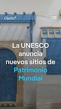 La UNESCO anunció nuevos sitios de Patrimonio Mundial