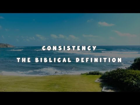 What Consistency Really Is – Biblical Definition of Consistency