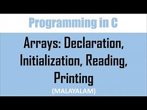 Arrays in C: Declaration, Initialization, Reading and Printing | Malayalam tutorial
