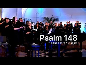 Psalm 148 - Hour of Power Choir