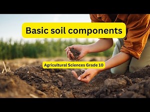 Agricultural Sciences grade 10: Basic soil components